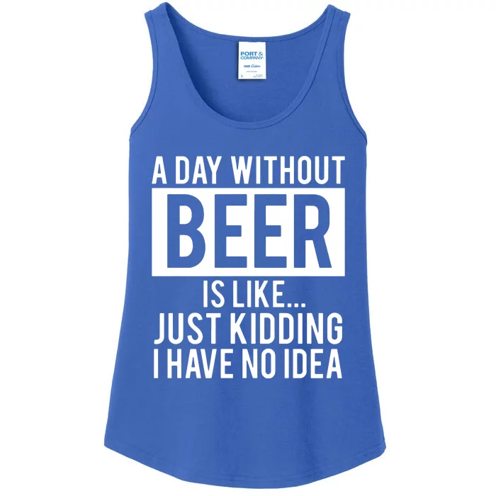 A Day Without Beer Is Like Just Kidding I Have No Idea Ladies Essential Tank