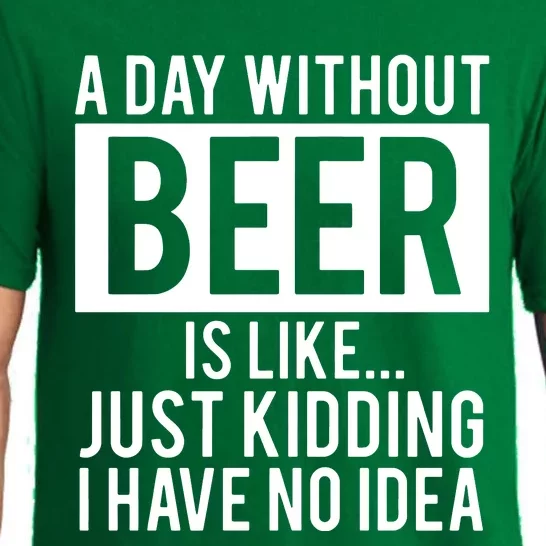 A Day Without Beer Is Like Just Kidding I Have No Idea Pajama Set