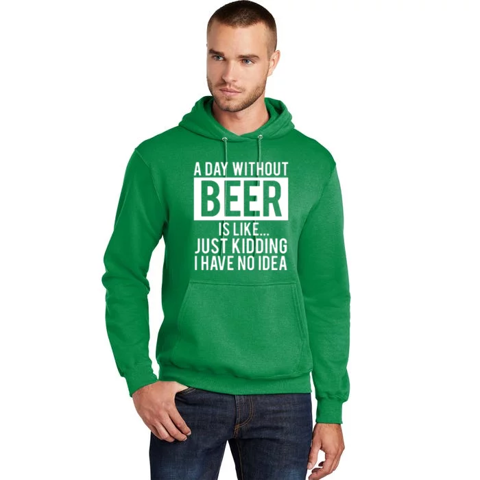 A Day Without Beer Is Like Just Kidding I Have No Idea Tall Hoodie