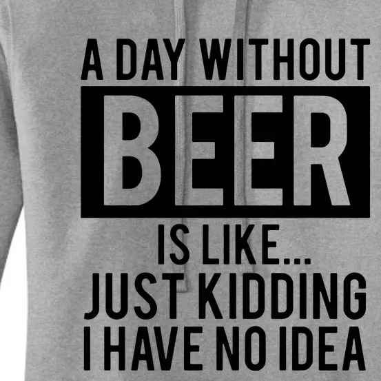 A Day Without Beer Is Like Just Kidding I Have No Idea Women's Pullover Hoodie