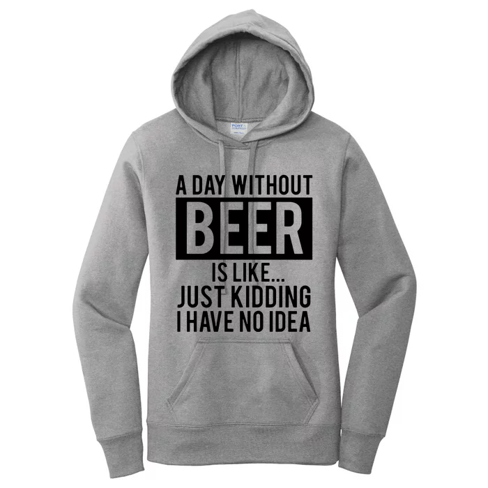 A Day Without Beer Is Like Just Kidding I Have No Idea Women's Pullover Hoodie