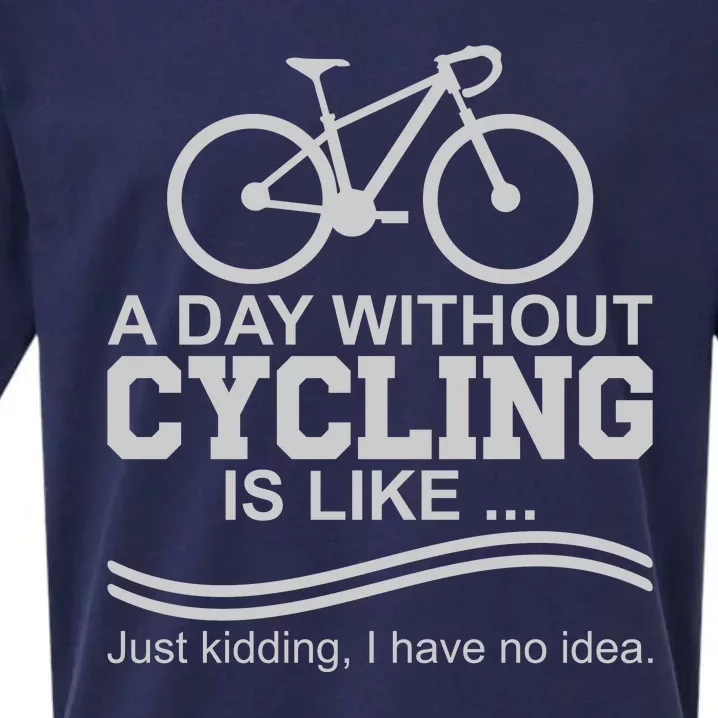 A Day Without Cycling Is Like Just Kidding I Have No Idea Gift Sueded Cloud Jersey T-Shirt