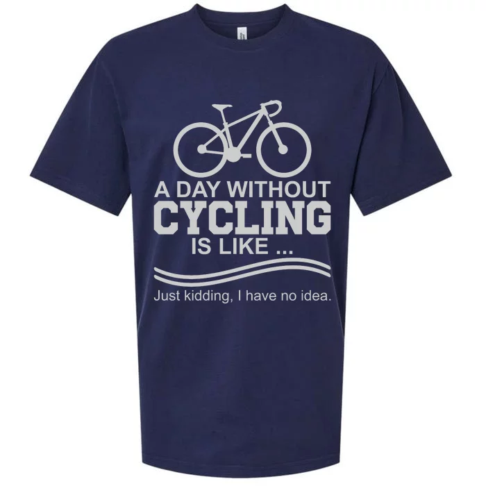 A Day Without Cycling Is Like Just Kidding I Have No Idea Gift Sueded Cloud Jersey T-Shirt