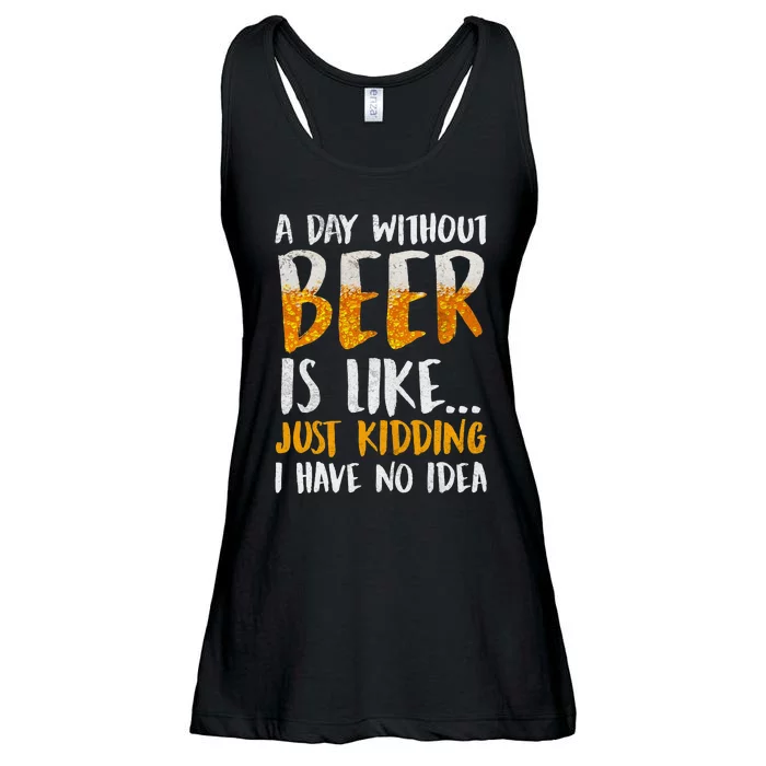 A Day Without Beer Is Like Just Kidding I Have No Idea Ladies Essential Flowy Tank