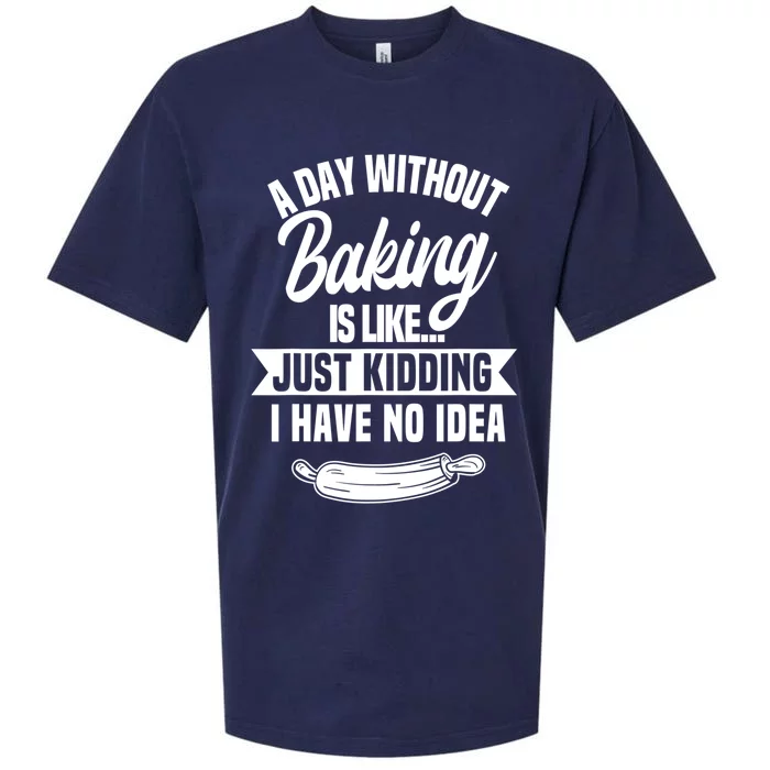 A Day Without Baking Is Like Just Ding I Have No Idea Gift Sueded Cloud Jersey T-Shirt