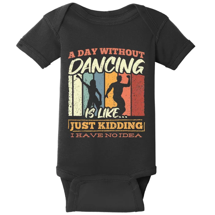 A day without dance is like just kidding i have no idea Baby Bodysuit