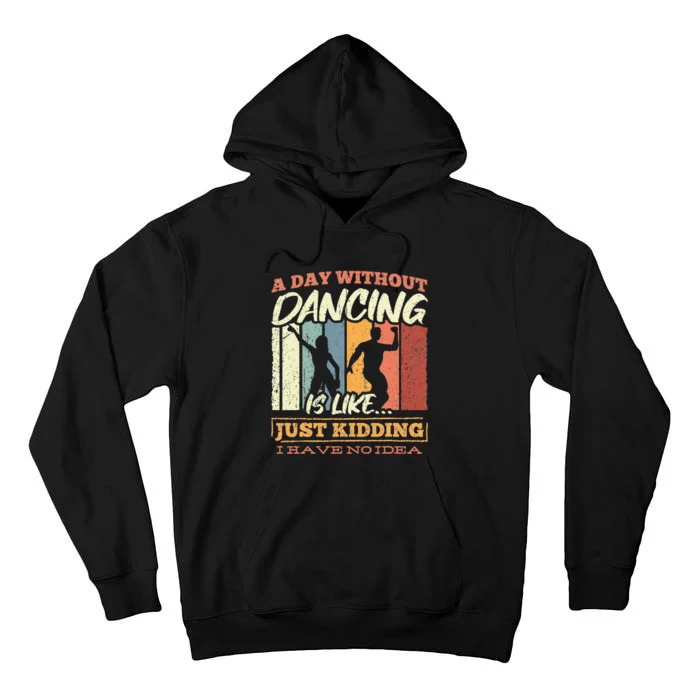 A day without dance is like just kidding i have no idea Tall Hoodie