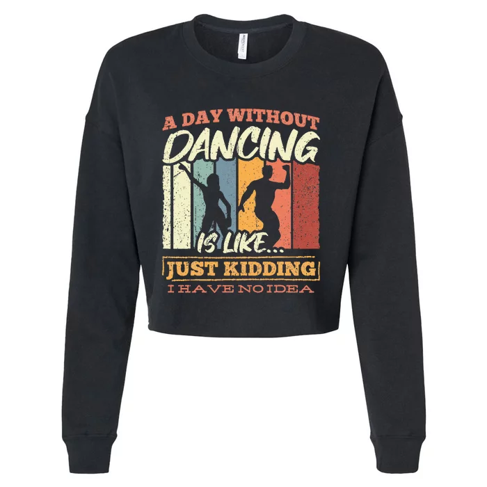 A day without dance is like just kidding i have no idea Cropped Pullover Crew