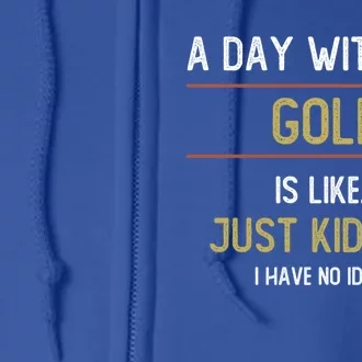 A Day Without Golf Is Like Funny Golf Lovers Gift Full Zip Hoodie