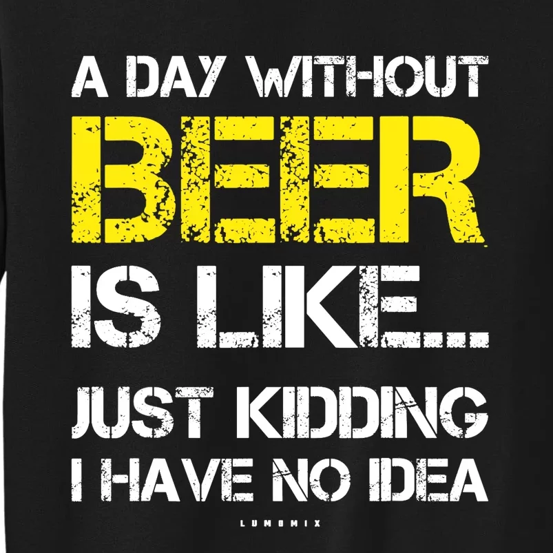 A Day Without Beer - Funny Beer Lover Gift Sweatshirt