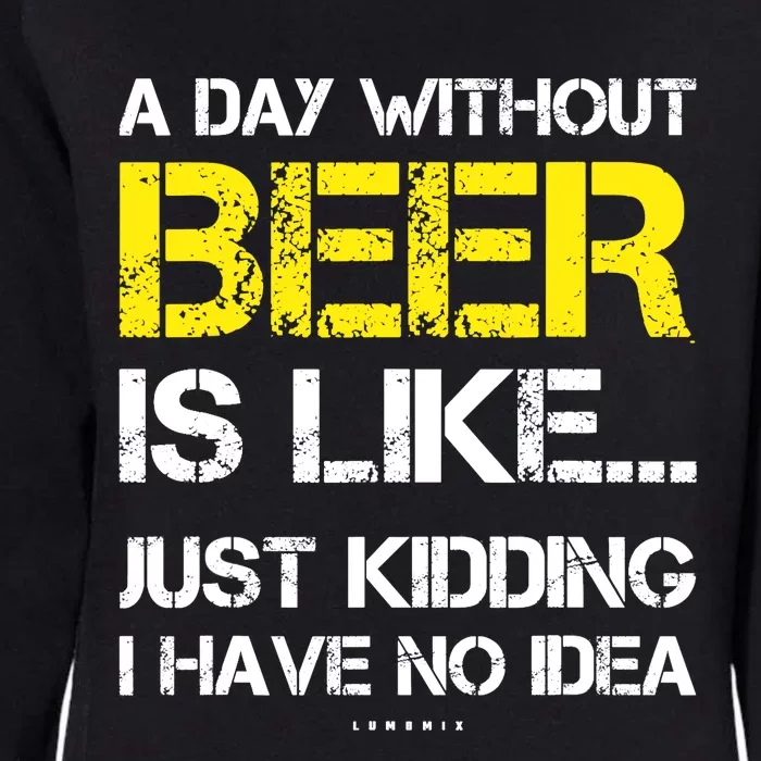 A Day Without Beer - Funny Beer Lover Gift Womens California Wash Sweatshirt