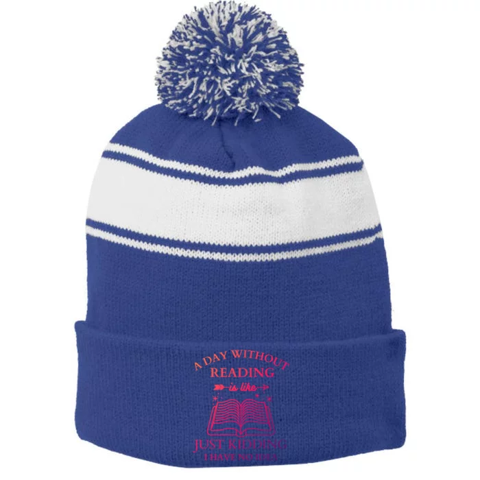 A Day Without Reading Is Like Just Ding I Have No Idea Meaningful Gift Stripe Pom Pom Beanie