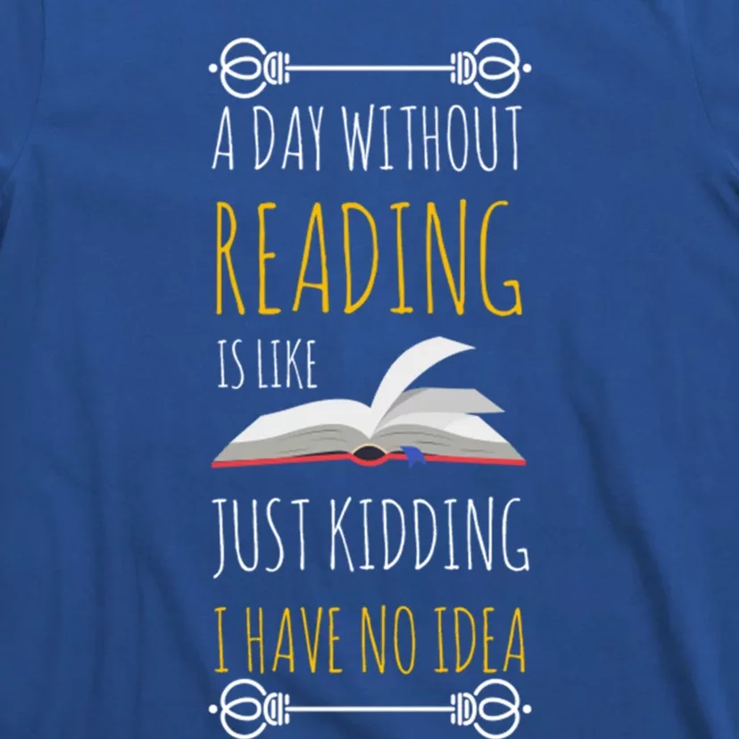 A Day Without Reading Is Like Gift Funny Book Lover Gift T-Shirt