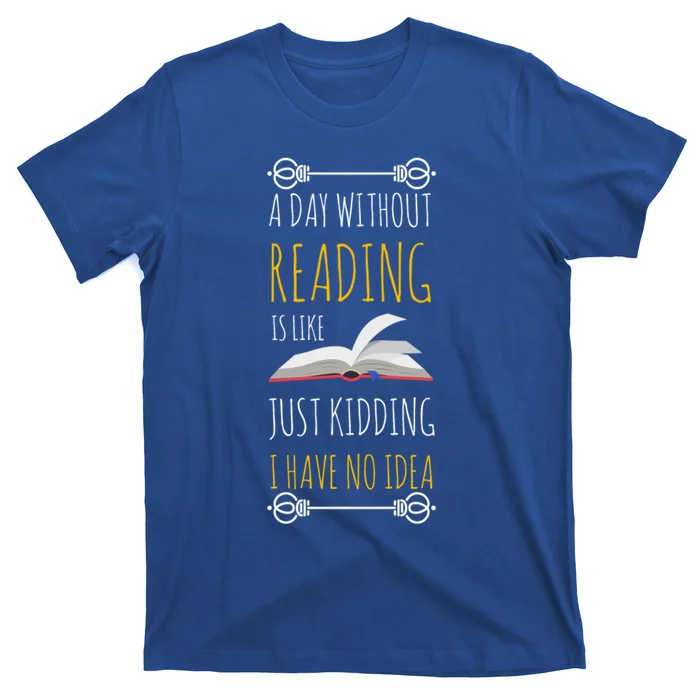 A Day Without Reading Is Like Gift Funny Book Lover Gift T-Shirt