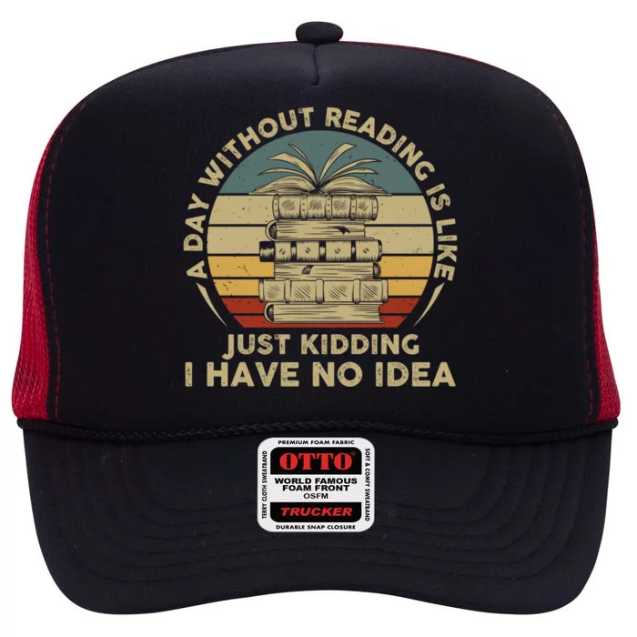 A Day Without Reading Is Like Book Lover Book Nerd Librarian Gift High Crown Mesh Trucker Hat