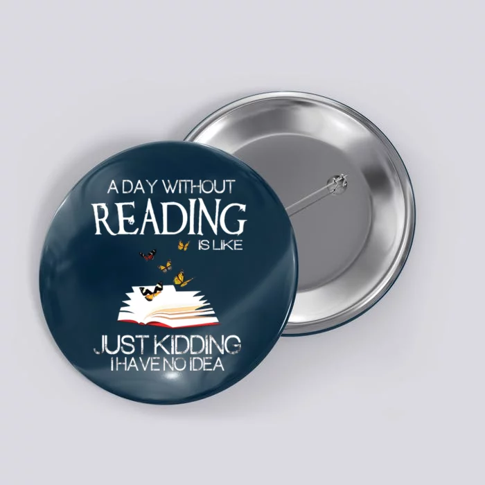 A Day Without Reading Is Like.. Funny Bookworm Button