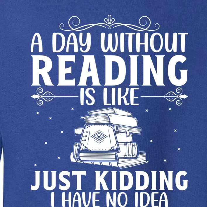 A Day Without Reading Is Like Book Lover Book Nerd Librarian Gift Toddler Sweatshirt