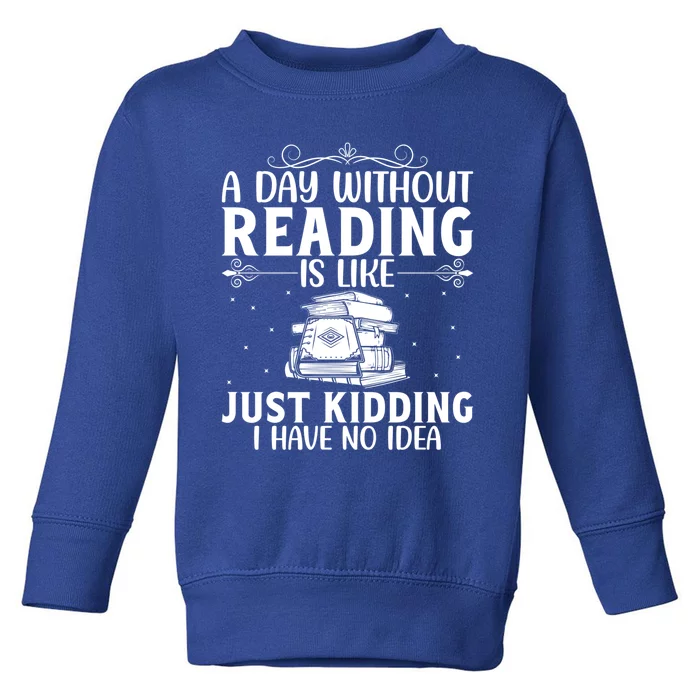 A Day Without Reading Is Like Book Lover Book Nerd Librarian Gift Toddler Sweatshirt