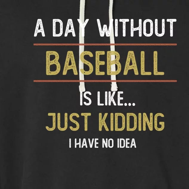 A Day Without Baseball Is Like Funny Baseball Lovers Great Gift Garment-Dyed Fleece Hoodie