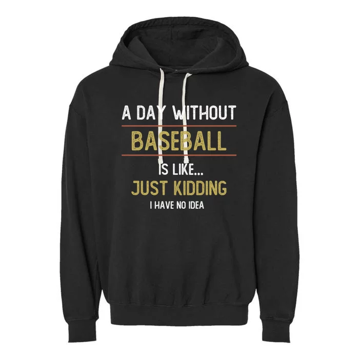 A Day Without Baseball Is Like Funny Baseball Lovers Great Gift Garment-Dyed Fleece Hoodie