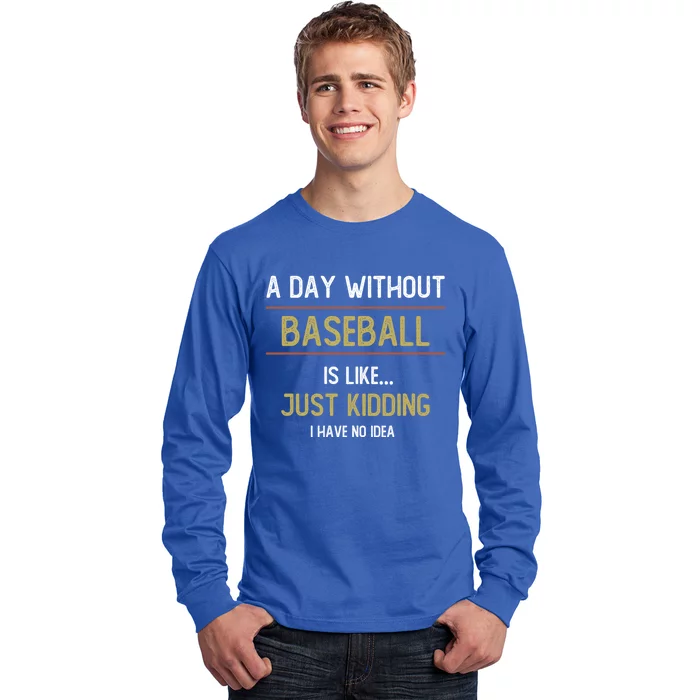 A Day Without Baseball Is Like Funny Baseball Lovers Great Gift Long Sleeve Shirt