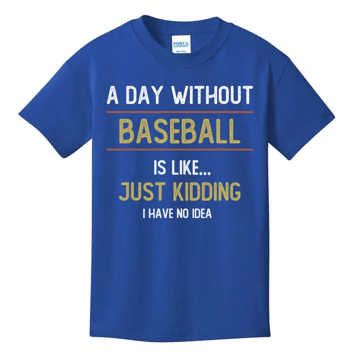 A Day Without Baseball Is Like Funny Baseball Lovers Great Gift Kids T-Shirt