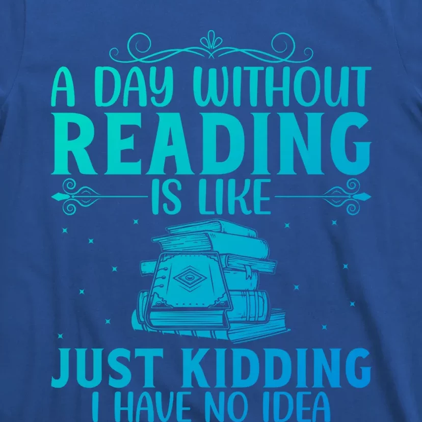 A Day Without Reading Is Like Book Lover Book Nerd Librarian Gift T-Shirt