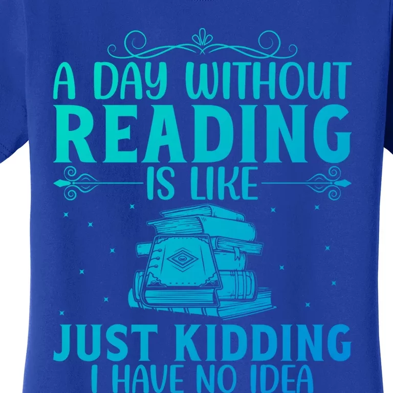 A Day Without Reading Is Like Book Lover Book Nerd Librarian Gift Women's T-Shirt