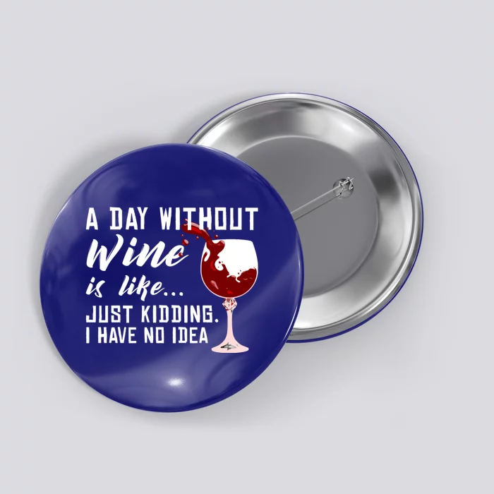 A Day Without Wine Is Like Funny Alcoholic Beverage Lover Gift Button