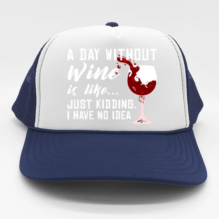 A Day Without Wine Is Like Funny Alcoholic Beverage Lover Gift Trucker Hat