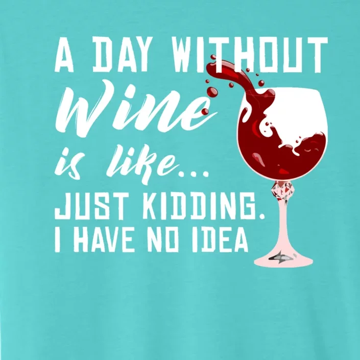 A Day Without Wine Is Like Funny Alcoholic Beverage Lover Gift ChromaSoft Performance T-Shirt