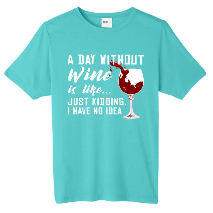 A Day Without Wine Is Like Funny Alcoholic Beverage Lover Gift ChromaSoft Performance T-Shirt