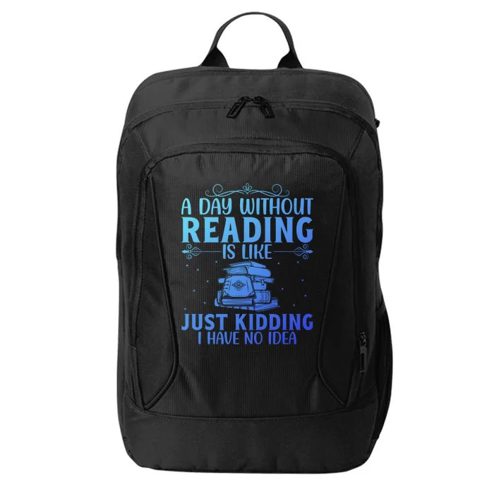 A Day Without Reading Is Like Book Lover Book Nerd Librarian Gift City Backpack