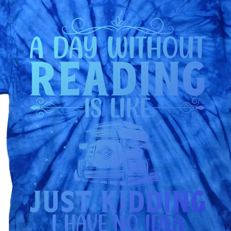 A Day Without Reading Is Like Book Lover Book Nerd Librarian Gift Tie-Dye T-Shirt