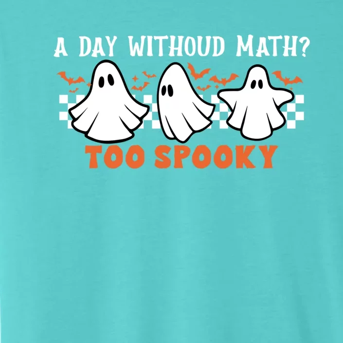 A Day Without Math Too Spooky Teacher Halloween Cute Ghost Gift ChromaSoft Performance T-Shirt