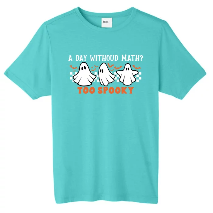 A Day Without Math Too Spooky Teacher Halloween Cute Ghost Gift ChromaSoft Performance T-Shirt