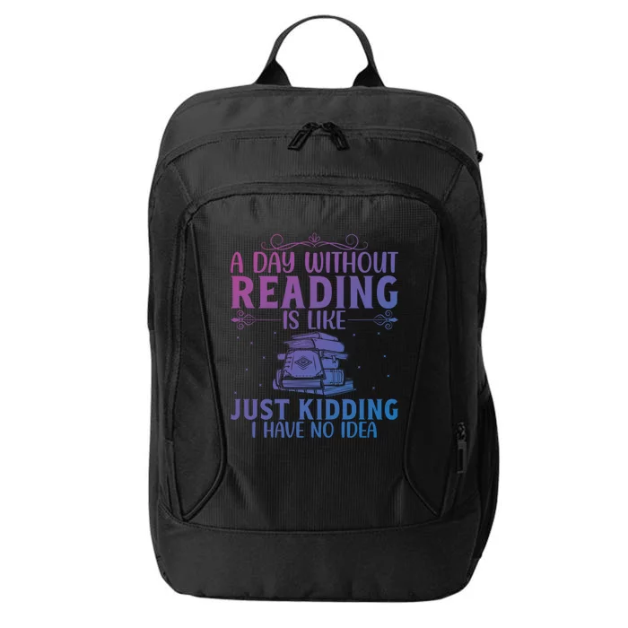 A Day Without Reading Is Like Book Lover Book Nerd Librarian Gift City Backpack