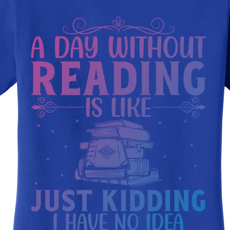 A Day Without Reading Is Like Book Lover Book Nerd Librarian Gift Women's T-Shirt