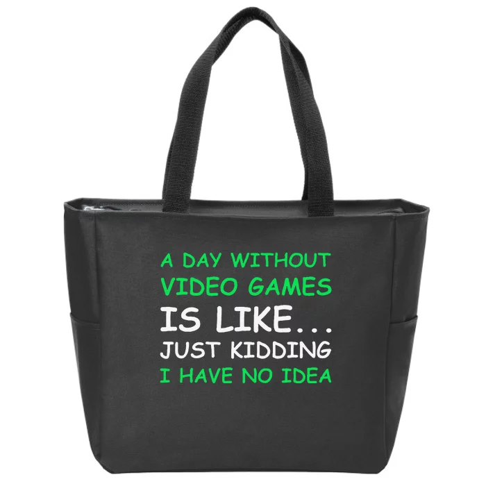 A Day Without Video Games Funny Video Gamer Gift Zip Tote Bag