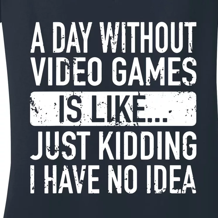 A Day Without Video Games Is Like Video Gamer Boy Gaming Women's V-Neck T-Shirt