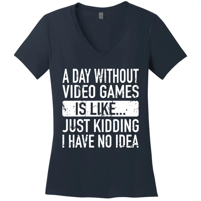 A Day Without Video Games Is Like Video Gamer Boy Gaming Women's V-Neck T-Shirt