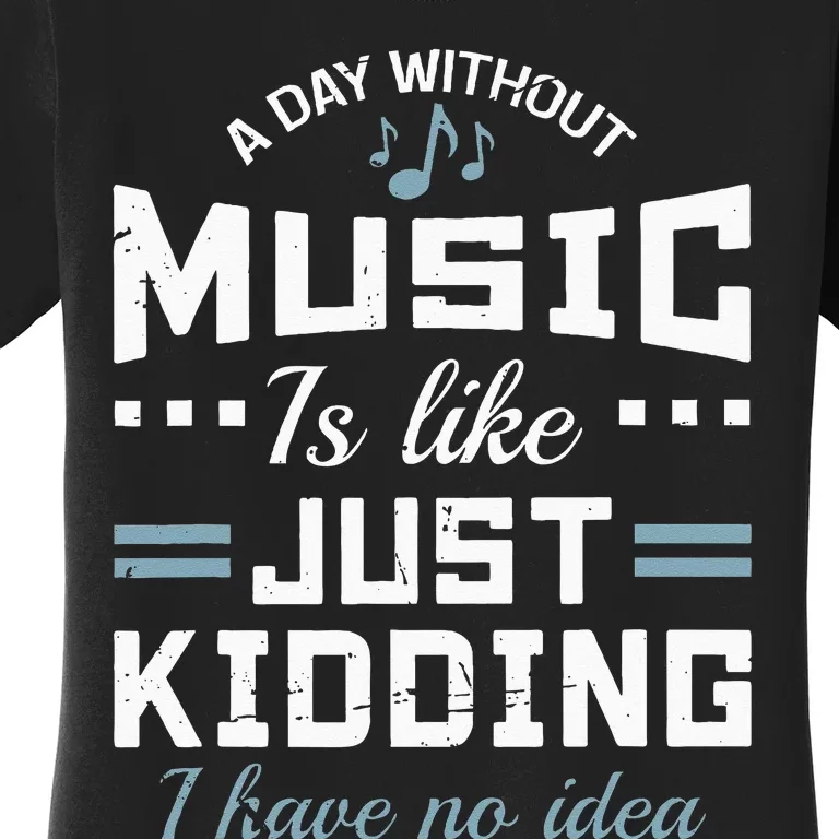 A Day Without Music Is Like Musician Theory Teacher Funny Women's T-Shirt