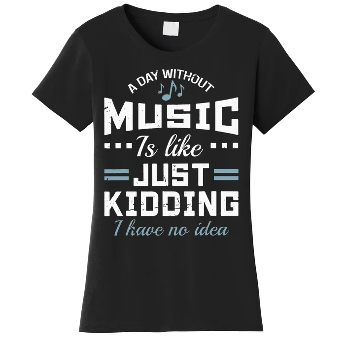 A Day Without Music Is Like Musician Theory Teacher Funny Women's T-Shirt