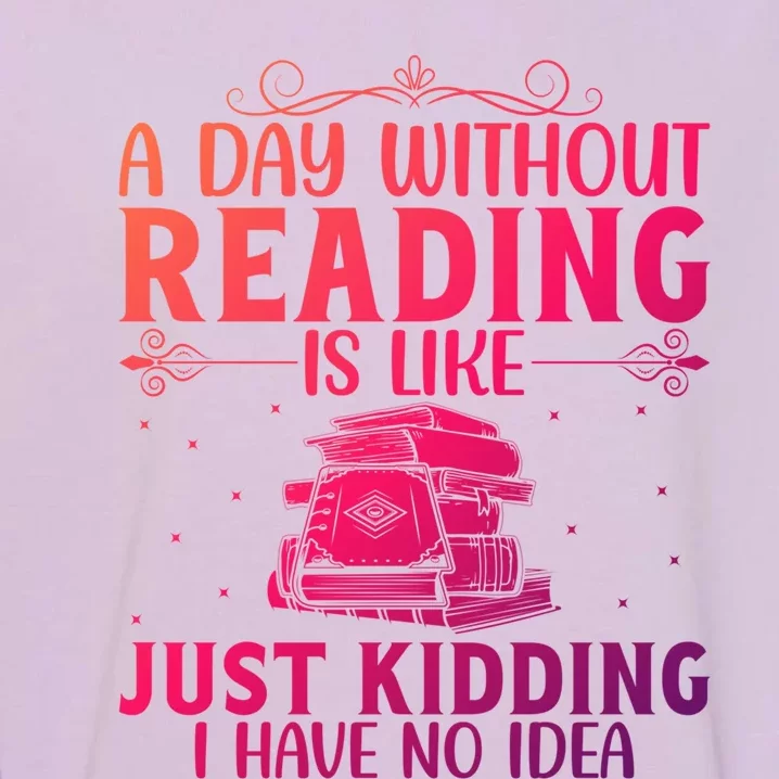 A Day Without Reading Is Like Book Lover Book Nerd Librarian Gift Garment-Dyed Sweatshirt