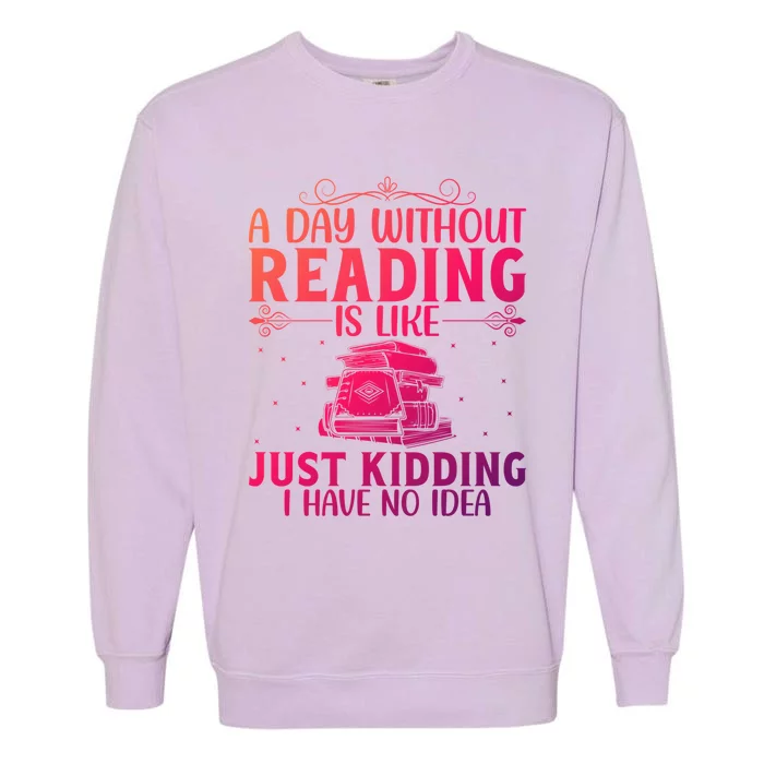 A Day Without Reading Is Like Book Lover Book Nerd Librarian Gift Garment-Dyed Sweatshirt