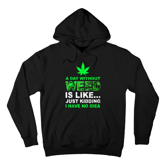 A Day Without Weed Funny Marijuana Cannabis Weed Pot 420 Hoodie