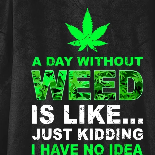 A Day Without Weed Funny Marijuana Cannabis Weed Pot 420 Hooded Wearable Blanket