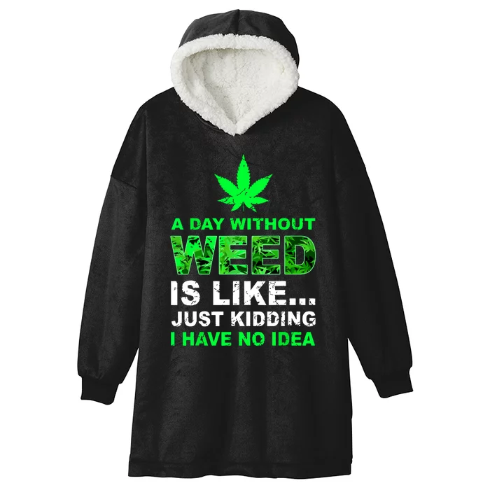 A Day Without Weed Funny Marijuana Cannabis Weed Pot 420 Hooded Wearable Blanket