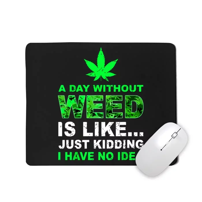 A Day Without Weed Funny Marijuana Cannabis Weed Pot 420 Mousepad