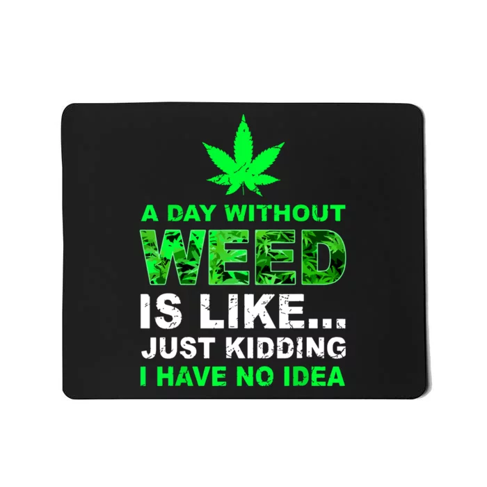 A Day Without Weed Funny Marijuana Cannabis Weed Pot 420 Mousepad